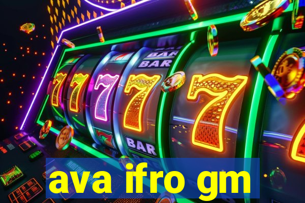 ava ifro gm